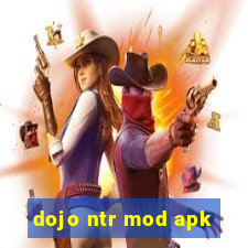 dojo ntr mod apk